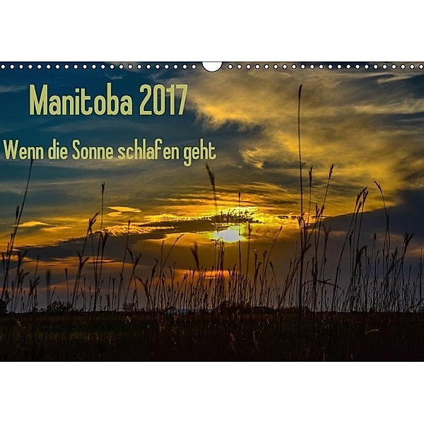 Manitoba 2017 Wenn die Sonne schlafen geht (Wandkalender 2017 DIN A3 quer), Marianne Drews