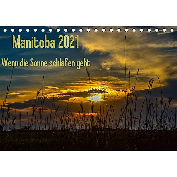 Manitoba 2021 Wenn die Sonne schlafen geht (Tischkalender 2021 DIN A5 quer), Marianne Drews