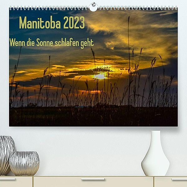 Manitoba 2023 Wenn die Sonne schlafen geht (Premium, hochwertiger DIN A2 Wandkalender 2023, Kunstdruck in Hochglanz), Marianne Drews