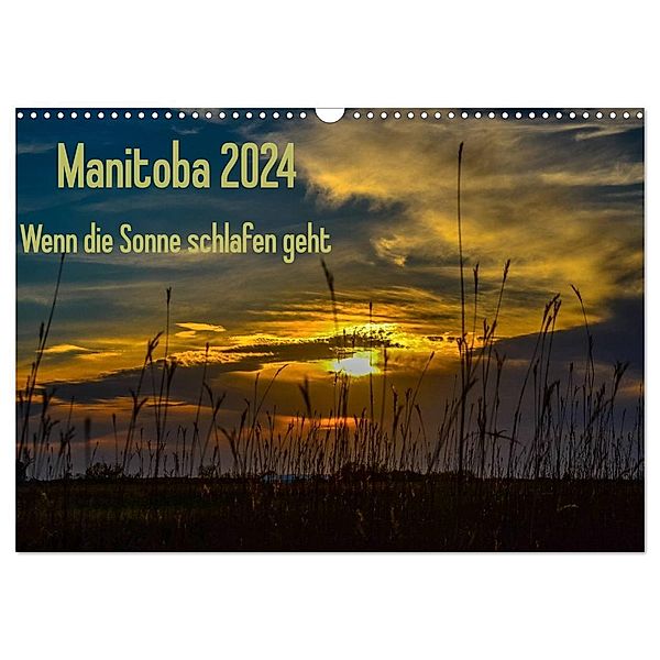 Manitoba 2024 Wenn die Sonne schlafen geht (Wandkalender 2024 DIN A3 quer), CALVENDO Monatskalender, Marianne Drews