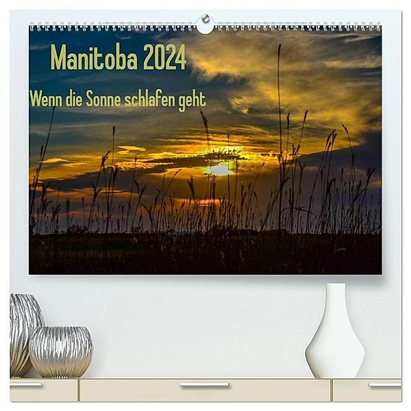 Manitoba 2024 Wenn die Sonne schlafen geht (hochwertiger Premium Wandkalender 2024 DIN A2 quer), Kunstdruck in Hochglanz, Marianne Drews