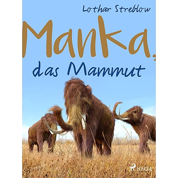 Manka, das Mammut / Tiere in ihrem Lebensraum Bd.8, Lothar Streblow