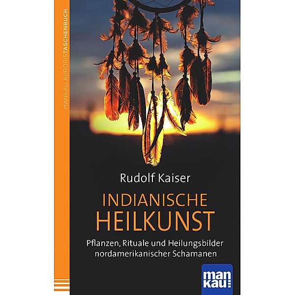 Mankau Auroris Taschenbuch / Indianische Heilkunst, Rudolf Kaiser