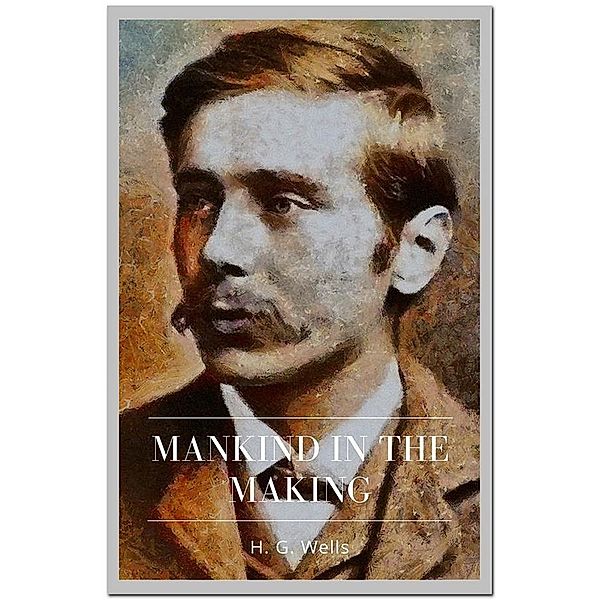 Mankind in the Making, H. G. Wells