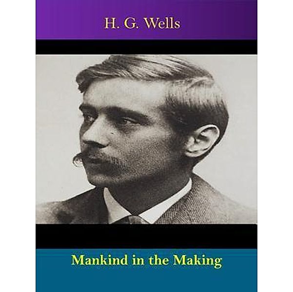 Mankind in the Making / Spotlight Books, H. G. Wells