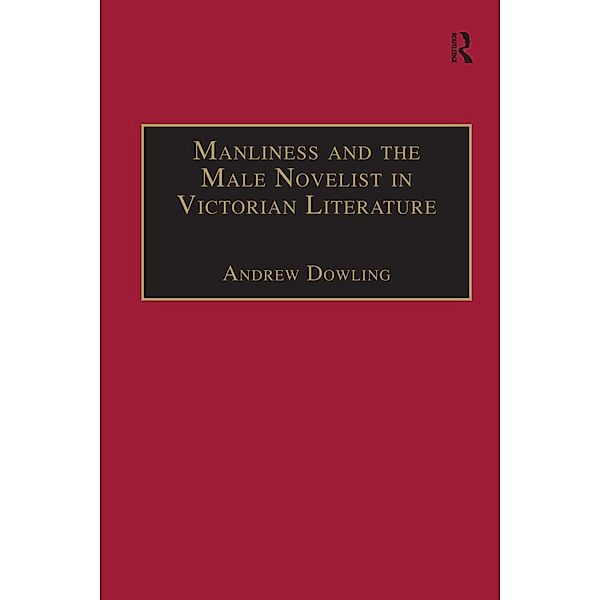Manliness and the Male Novelist in Victorian Literature, Andrew Dowling