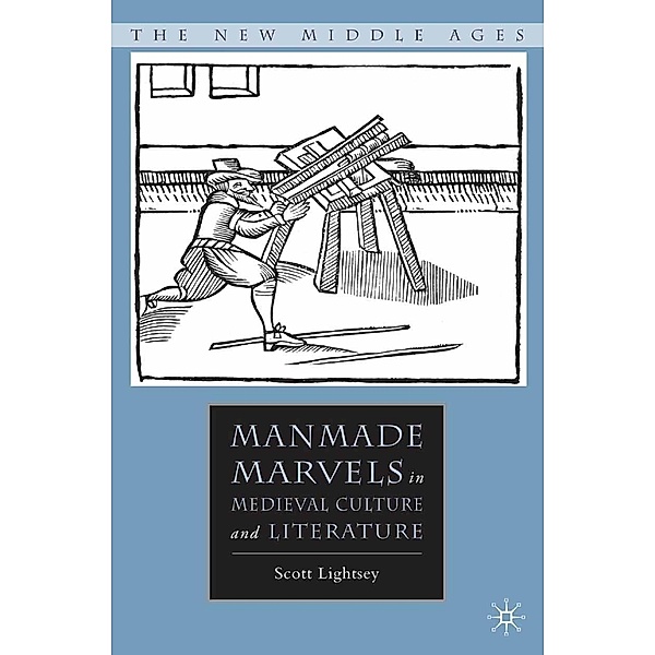 Manmade Marvels in Medieval Culture and Literature / The New Middle Ages, S. Lightsey