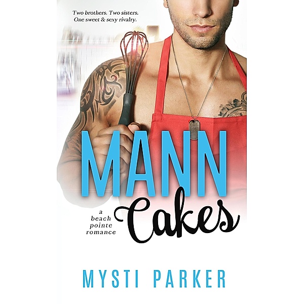 Mann Cakes (Beach Pointe Romantic Comedy Series, #1) / Beach Pointe Romantic Comedy Series, Mysti Parker