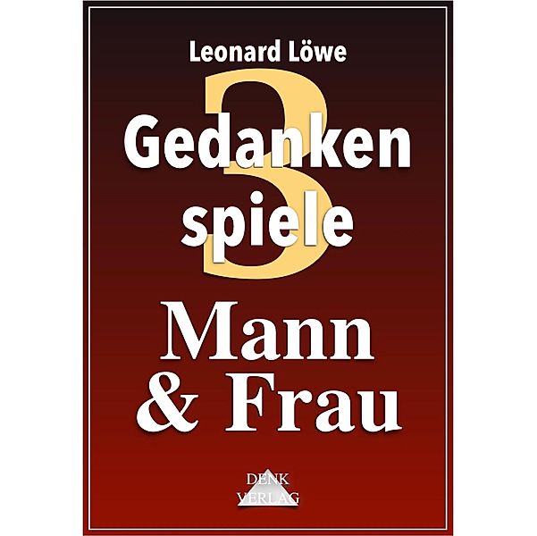Mann & Frau / Gedankenspiele Thema Bd.3, Leonard Löwe