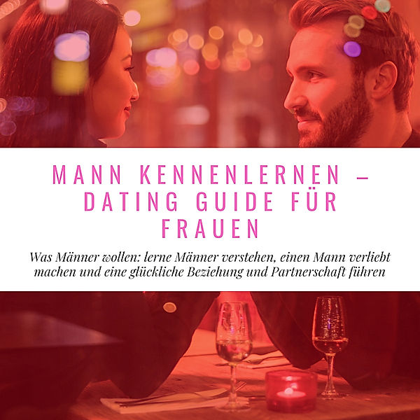 Mann Kennenlernen - Dating Guide für Frauen, Florian Höper