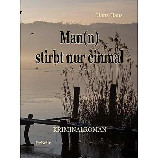 Man(n) stirbt nur einmal - Kriminalroman, Hans Hans