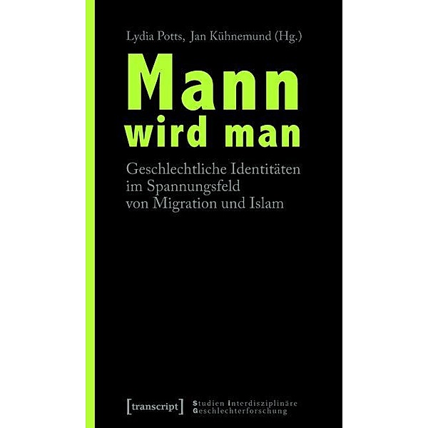 Mann wird man / Studien Interdisziplinäre Geschlechterforschung Bd.3