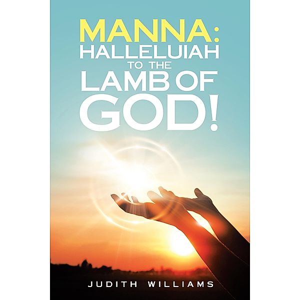 Manna: Halleluiah to the Lamb of God!, Judith Williams