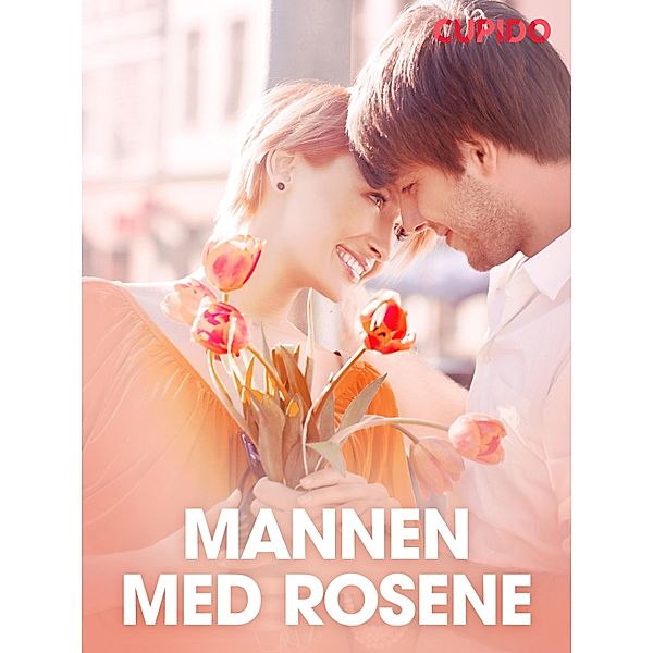 Mannen med rosene - erotiske noveller / Cupido, Cupido