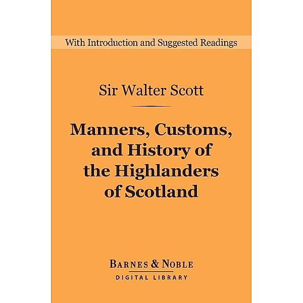 Manners, Customs, and History of the Highlanders of Scotland (Barnes & Noble Digital Library) / Barnes & Noble Digital Library, Walter Scott