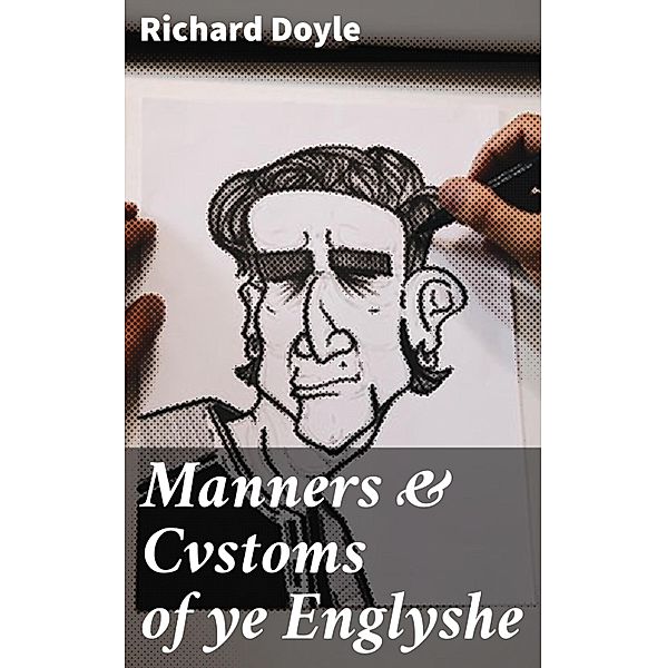 Manners & Cvstoms of ye Englyshe, Richard Doyle
