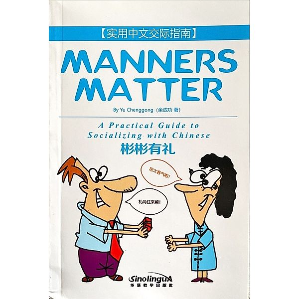 Manners Matter-A Practical Guide to Socializing with Chinese, Yu Chenggong