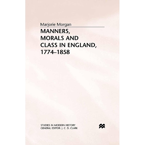 Manners, Morals and Class in England, 1774-1858 / Studies in Modern History, M. Morgan