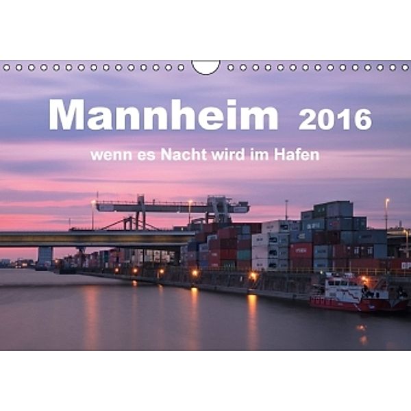 Mannheim 2016 - wenn es Nacht wird im Hafen (Wandkalender 2016 DIN A4 quer), Kirstin Grühn-Stauber