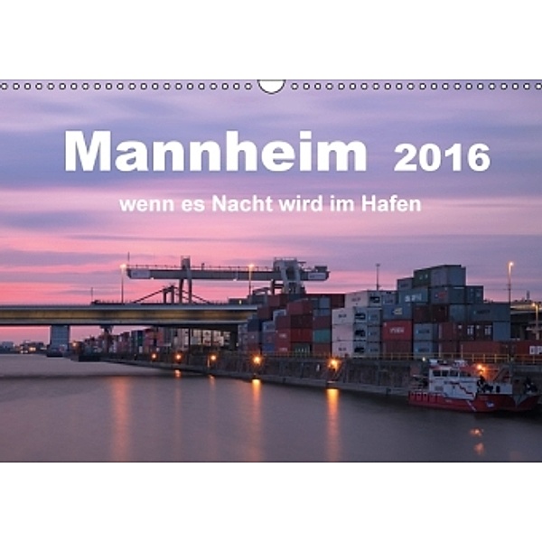 Mannheim 2016 - wenn es Nacht wird im Hafen (Wandkalender 2016 DIN A3 quer), Kirstin Grühn-Stauber