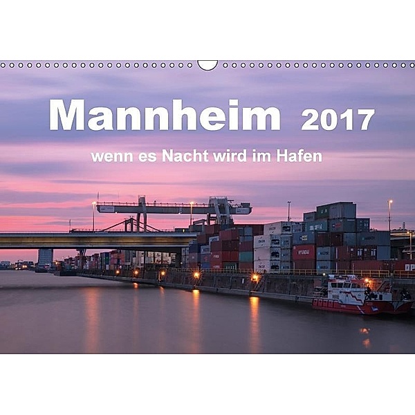 Mannheim 2017 - wenn es Nacht wird im Hafen (Wandkalender 2017 DIN A3 quer), Kirstin Grühn-Stauber