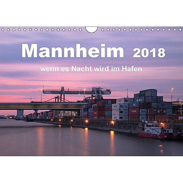 Mannheim 2018 - wenn es Nacht wird im Hafen (Wandkalender 2018 DIN A4 quer), Kirstin Grühn-Stauber