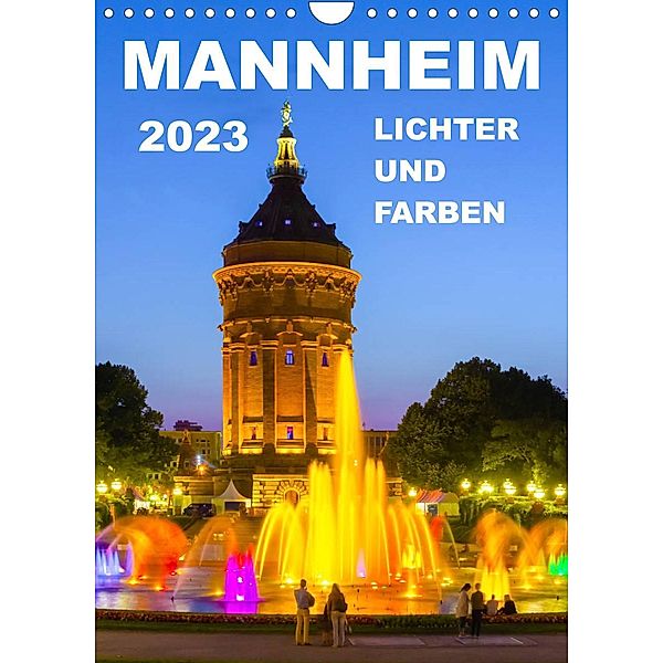 Mannheim Lichter und Farben (Wandkalender 2023 DIN A4 hoch), Alessandro Tortora