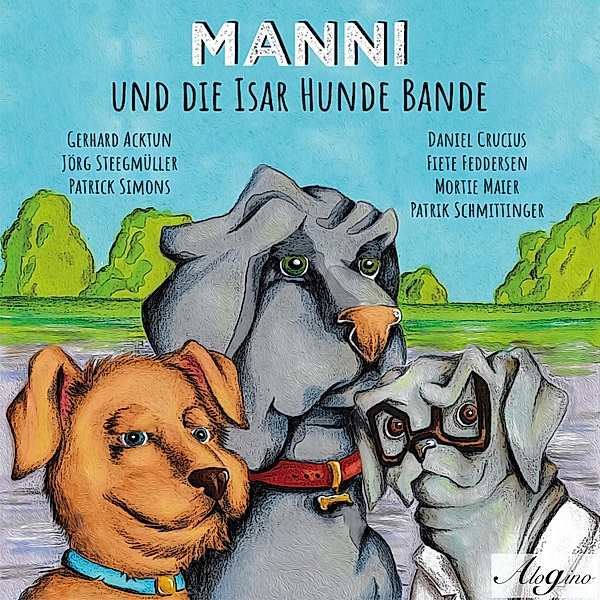 Manni und die Isar Hunde Bande, Gerhard Acktun, Jörg Steegmüller