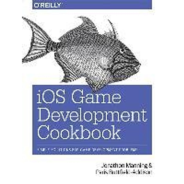 Manning, J: iOS Game Development Cookbook, Jonathan Manning, Paris Buttfield-Addison