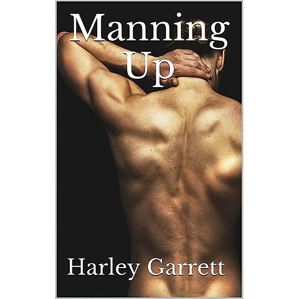 Manning Up (Beyond The Dawns, #4) / Beyond The Dawns, Harley Garrett
