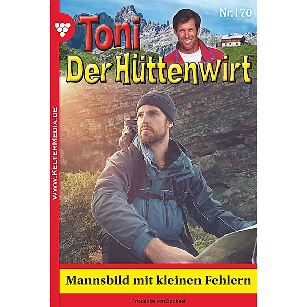 Mannsbild mit kleinen Fehlern / Toni der Hüttenwirt Bd.170, Friederike von Buchner