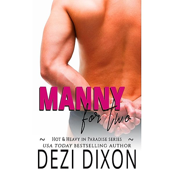 Manny for Two (Hot & Heavy in Paradise, #3) / Hot & Heavy in Paradise, Dezi Dixon