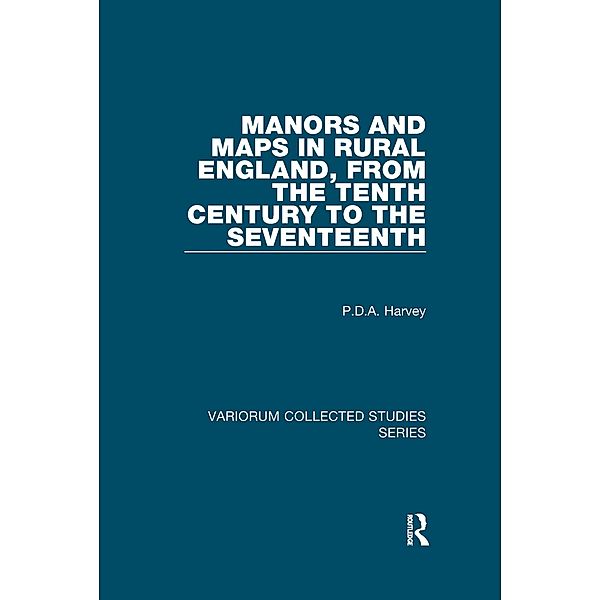 Manors and Maps in Rural England, from the Tenth Century to the Seventeenth, P. D. A. Harvey