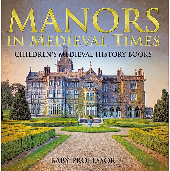 Manors in Medieval Times-Children's Medieval History Books / Baby Professor, Baby