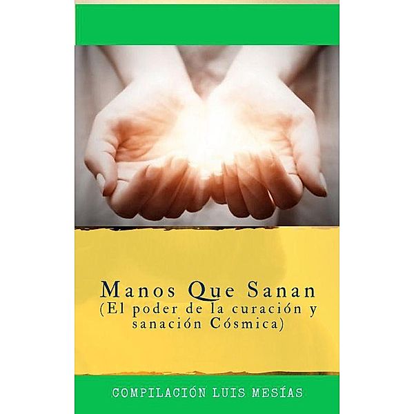 Manos que Sanan: El Poder de la Curación y Sanación Cósmica., El Profeta, Luis Mesías