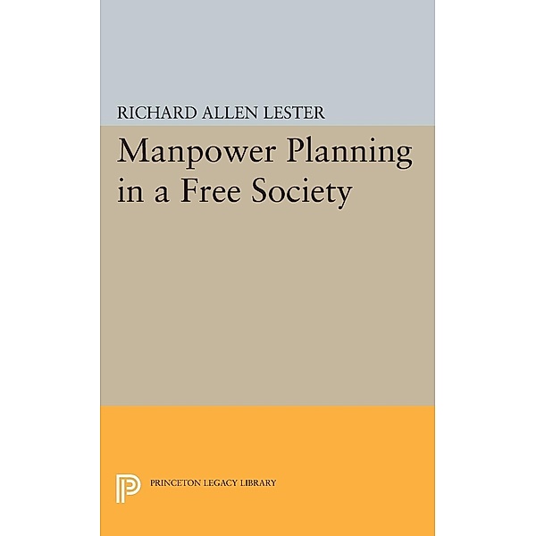 Manpower Planning in a Free Society / Princeton Legacy Library Bd.1800, Richard Allen Lester