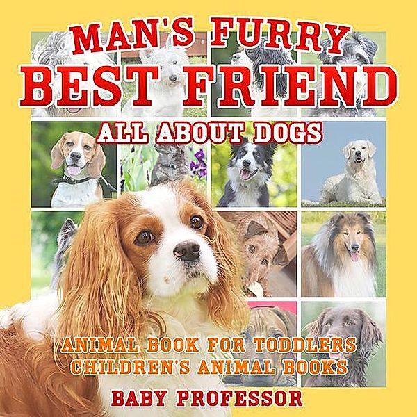 Man's Furry Best Friend: All about Dogs - Animal Book for Toddlers | Children's Animal Books / Baby Professor, Baby