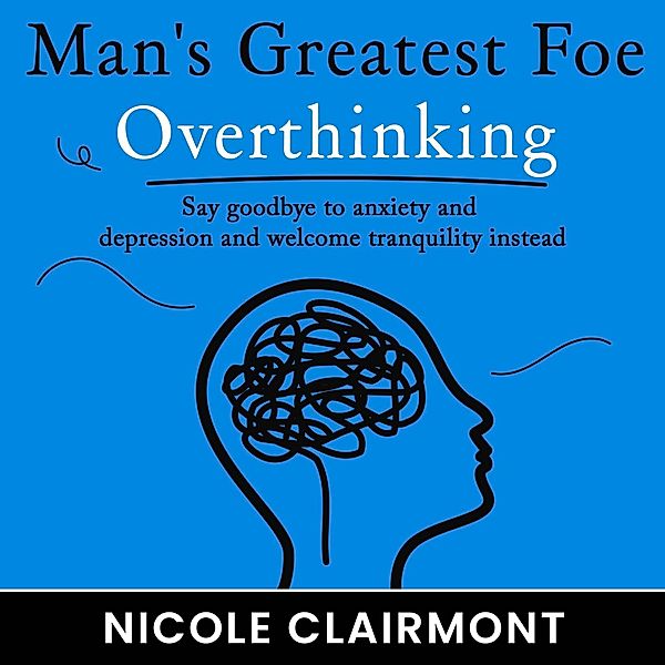 Man's Greatest Foe: Overthinking, Nicole Clairmont