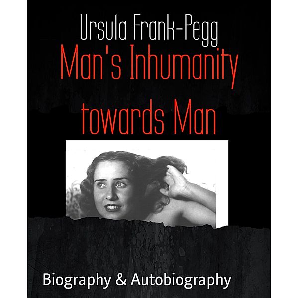 Man's Inhumanity towards Man, Ursula Frank-Pegg