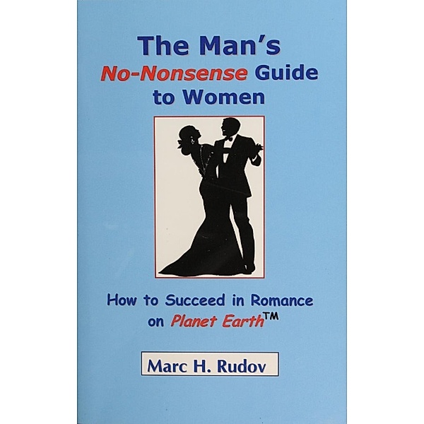 Man's No-Nonsense Guide to Women, Marc H. Rudov