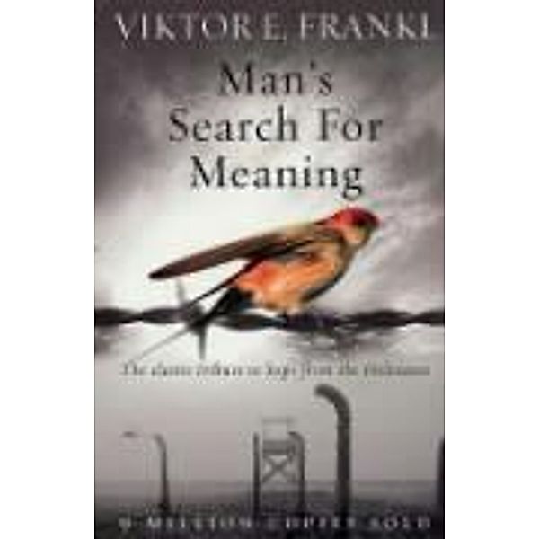 Man's Search For Meaning, Viktor E Frankl