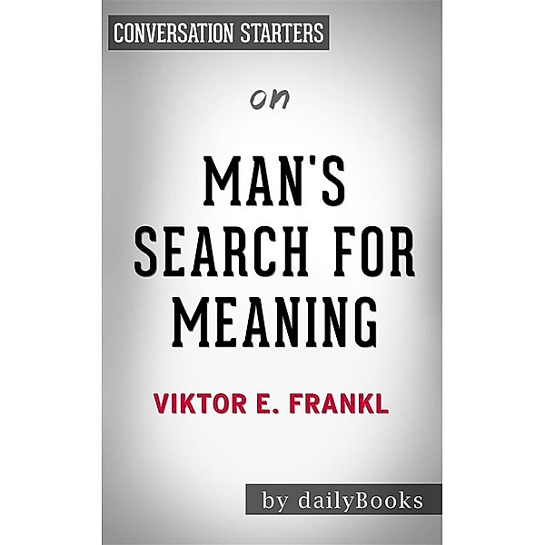 Man's Search for Meaning: by Viktor E. Frankl | Conversation Starters, Daily Books