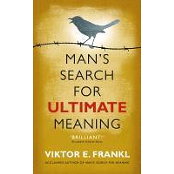 Man's Search for Ultimate Meaning, Viktor E Frankl