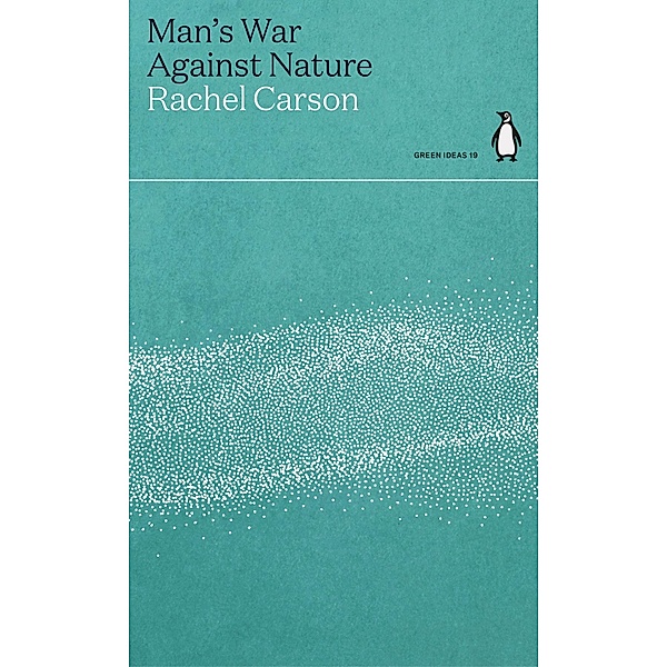 Man's War Against Nature / Green Ideas, Rachel Carson