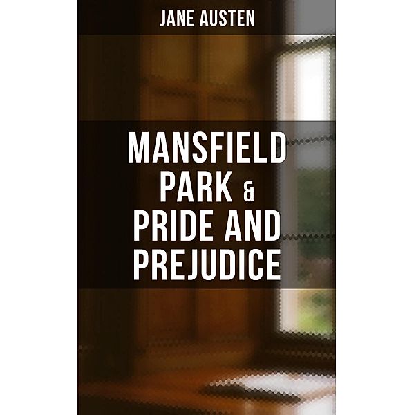 Mansfield Park  & Pride and Prejudice, Jane Austen