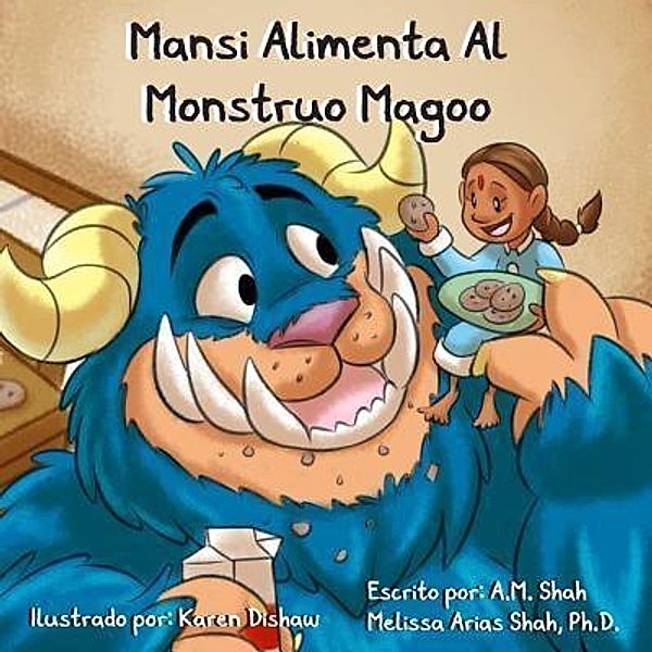 Mansi Alimenta Al Monstruo Magoo / 99 Pages or Less Publishing LLC, A. M. Shah