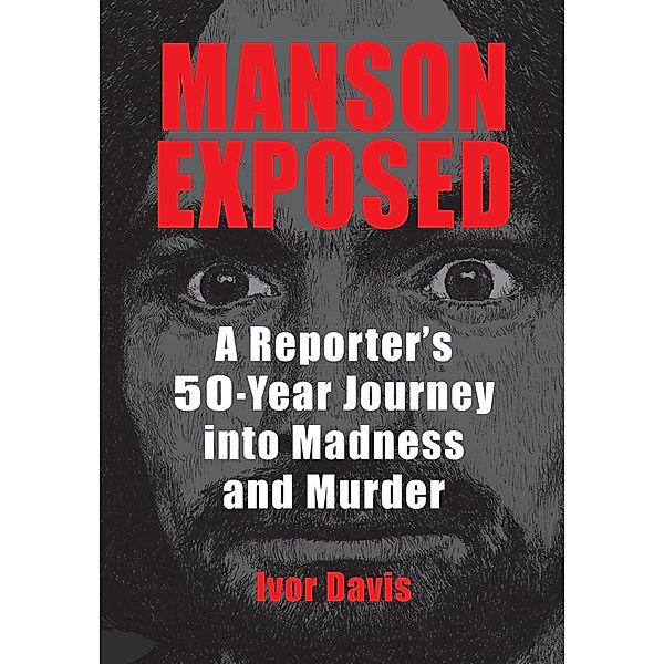 Manson Exposed: A Reporter's 50-Year Journey into Madness and Murder, Ivor Davis