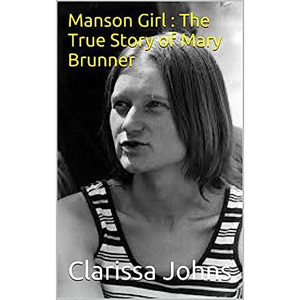 Manson Girl : The True Story of Mary Brunner, Clarissa Johns