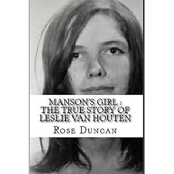 Manson's Girl : The True Story of Leslie Van Houten, Rose Duncan