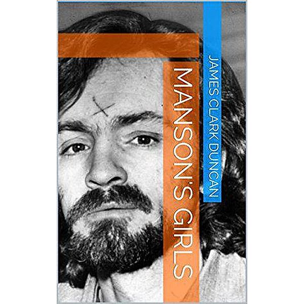 Manson's Girls, James Clark Duncan